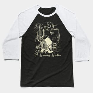 I Hope That Heaven Has A Smoking Section Deserts Boot Baseball T-Shirt